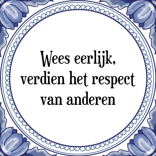 Wees eerlijk, verdien het respect van anderen - Tegeltje met Spreuk