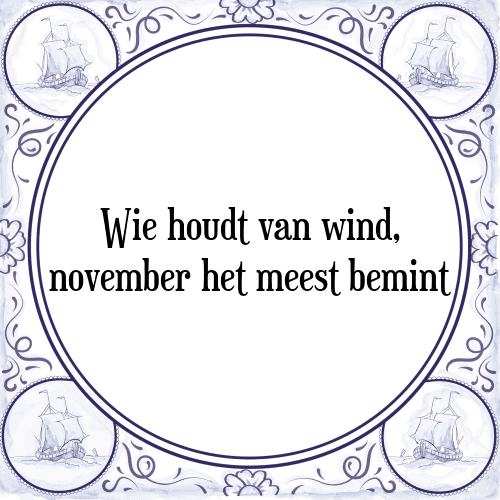 Wie houdt van wind, november het meest bemint - Tegeltje met Spreuk