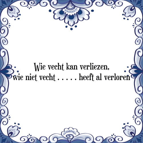 Wie vecht kan verliezen, wie niet vecht heeft al verloren - Tegeltje met Spreuk