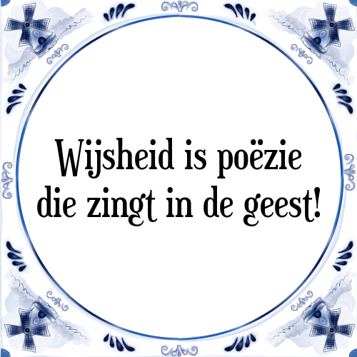 Wijsheid is poëzie die zingt in de geest! - Tegeltje met Spreuk