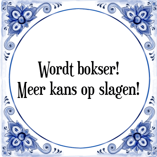 Wordt bokser! Meer kans op slagen! - Tegeltje met Spreuk