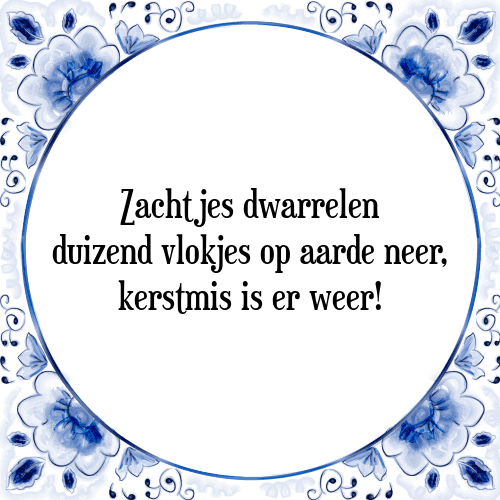 Zachtjes dwarrelen duizend vlokjes op aarde neer, kerstmis is er weer! - Tegeltje met Spreuk