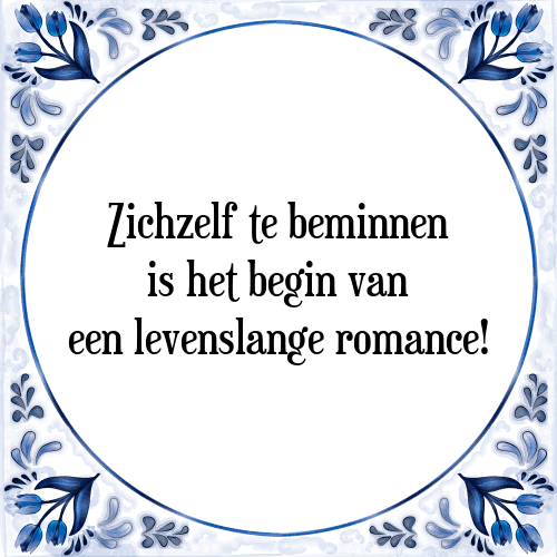 Zichzelf te beminnen is het begin van een levenslange romance! - Tegeltje met Spreuk