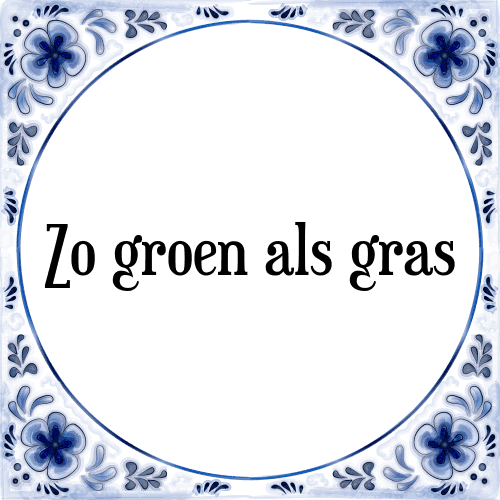 Zo groen als gras - Tegeltje met Spreuk