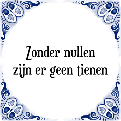 Zonder nullen zijn er geen tienen - Tegeltje met Spreuk