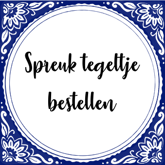 Spreuk tegeltje bestellen