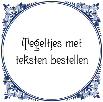 Tegeltjes met teksten bestellen